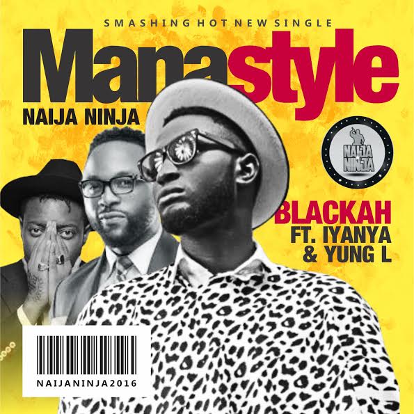Blackah – Mana Style Feat. Iyanya & Yung L | Download