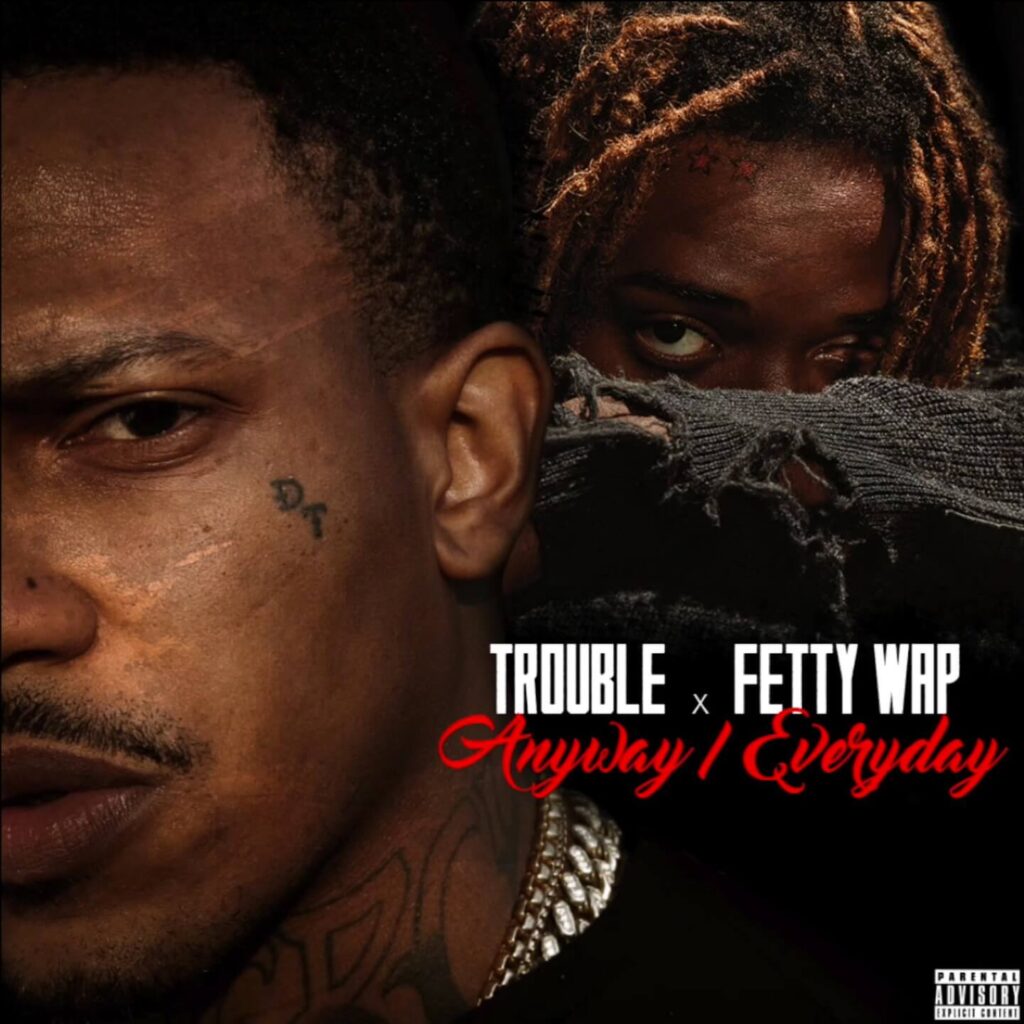 Trouble - Anyway/Everyday f/ Fetty Wap [New Song]