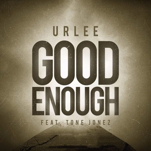 uRLee - Good Enough f/ Tone Jonez