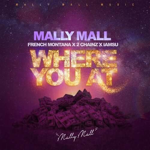 Mally Mall - Where You At f/ French Montana, 2 Chainz & IAMSU