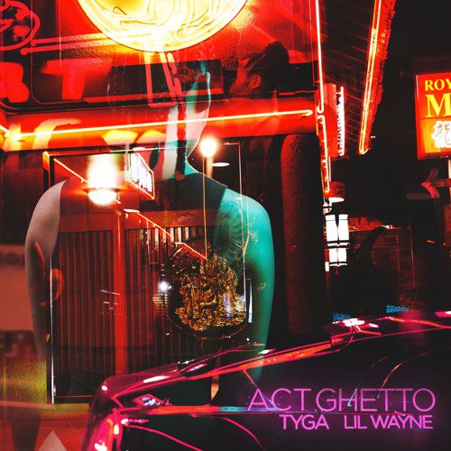 Tyga “Act Ghetto” (Feat. Lil’ Wayne) & “100s” (Feat. Chief Keef)